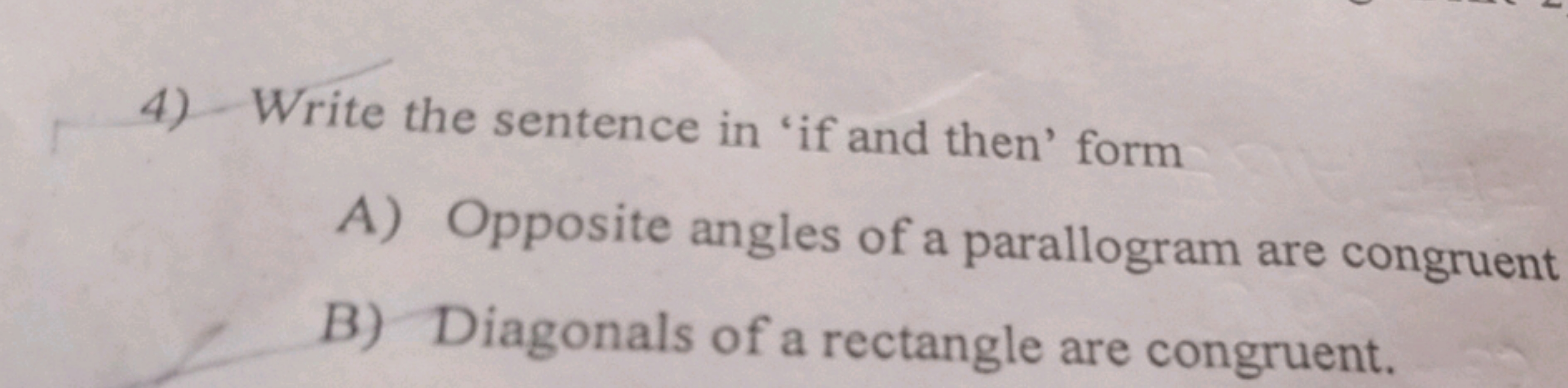 4) Write the sentence in 'if and then' form
A) Opposite angles of a pa