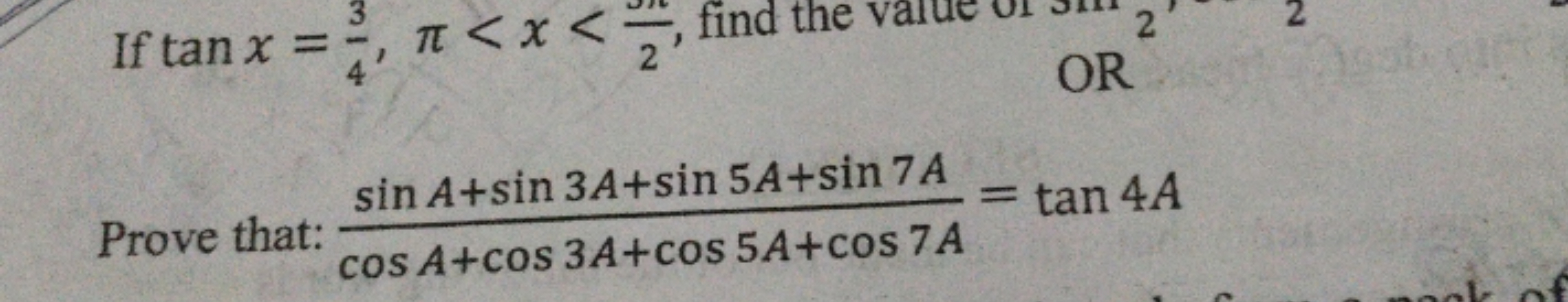 If tanx=43​,π<x<2π​, find the value
OR
Prove that: cosA+cos3A+cos5A+co