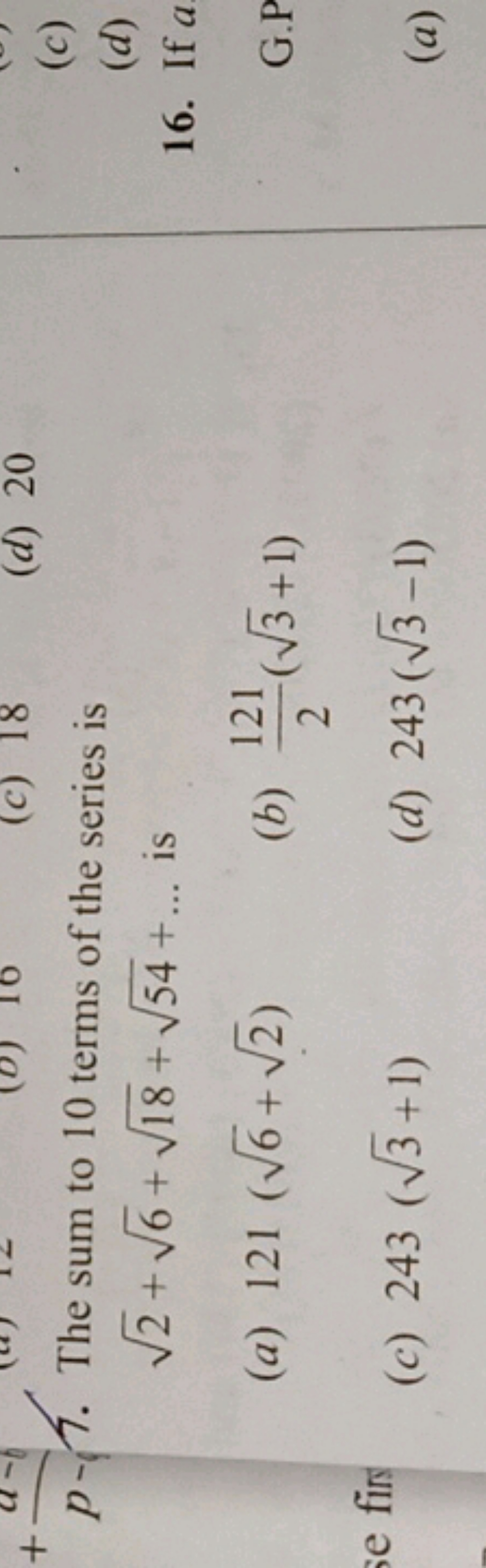 7. The sum to 10 terms of the series is 2​+6​+18​+54​+… is
(a) 121(6​+