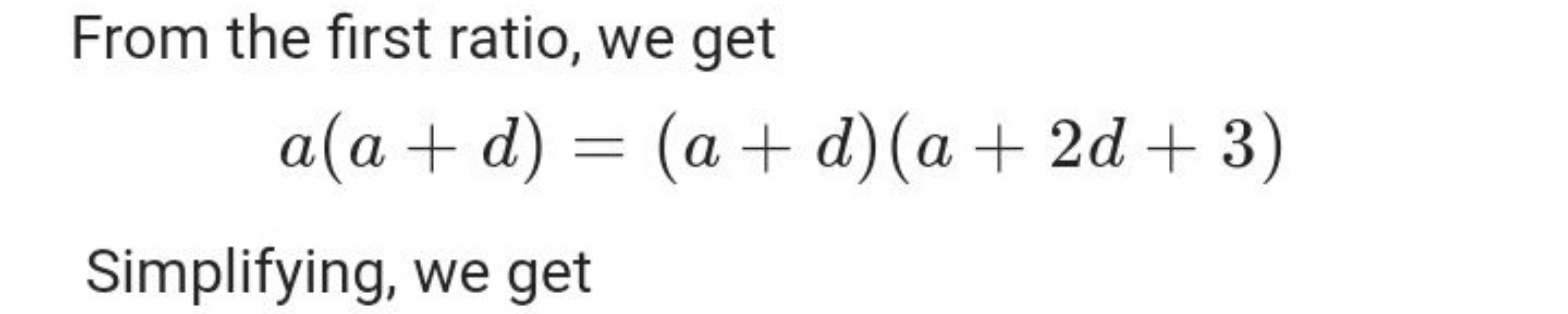 From the first ratio, we get
a(a+d)=(a+d)(a+2d+3)

Simplifying, we get