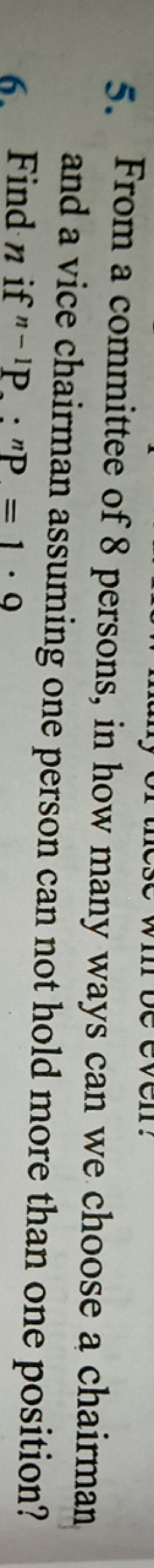 5. From a committee of 8 persons, in how many ways can we choose a cha