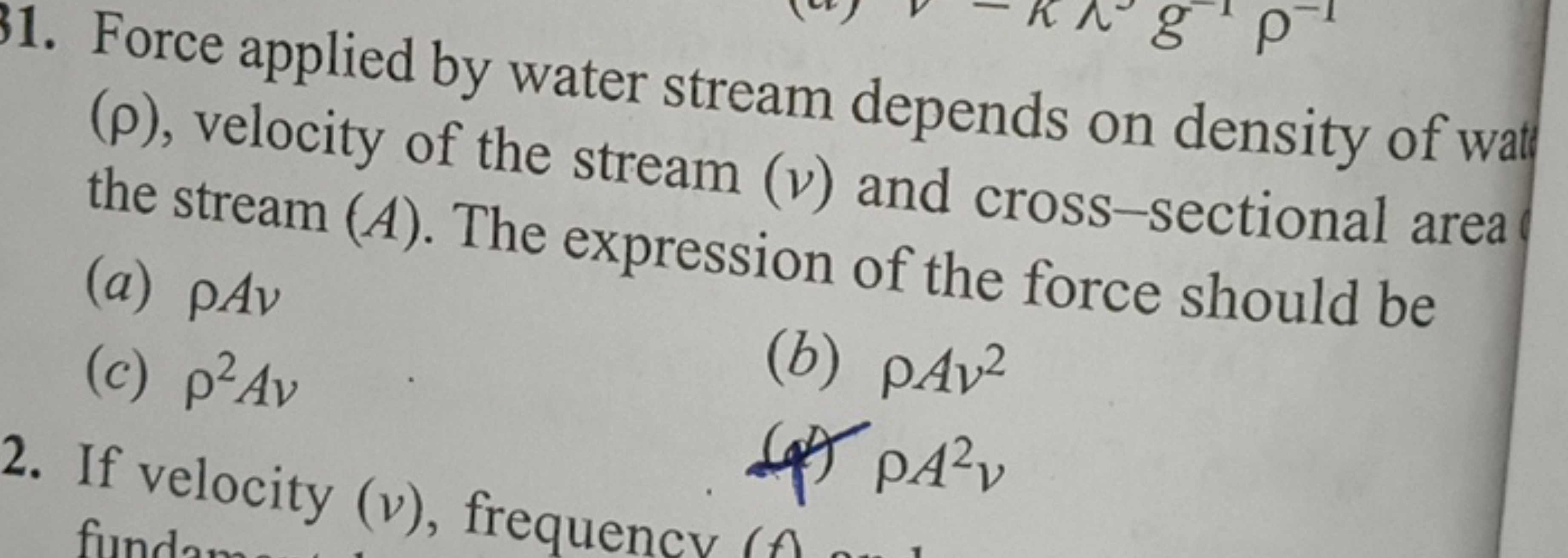 1. Force applied by water stream depends on density of wat (ρ), veloci