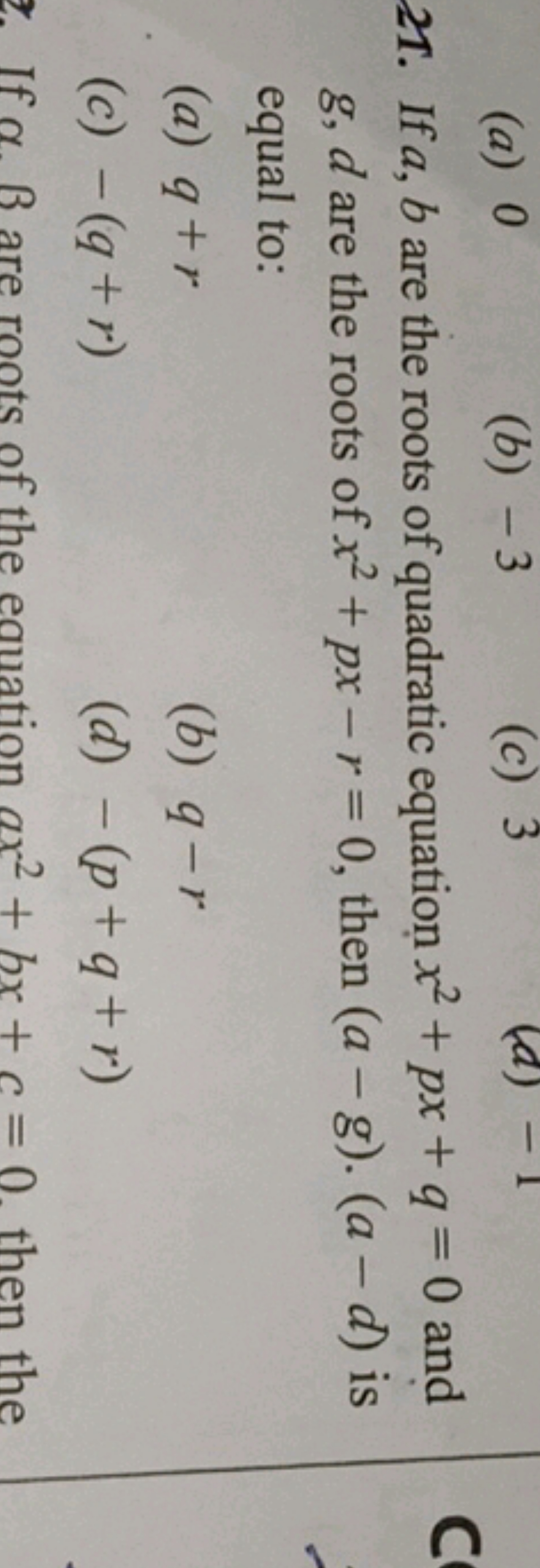 21. If a,b are the roots of quadratic equation x2+px+q=0 and g,d are t