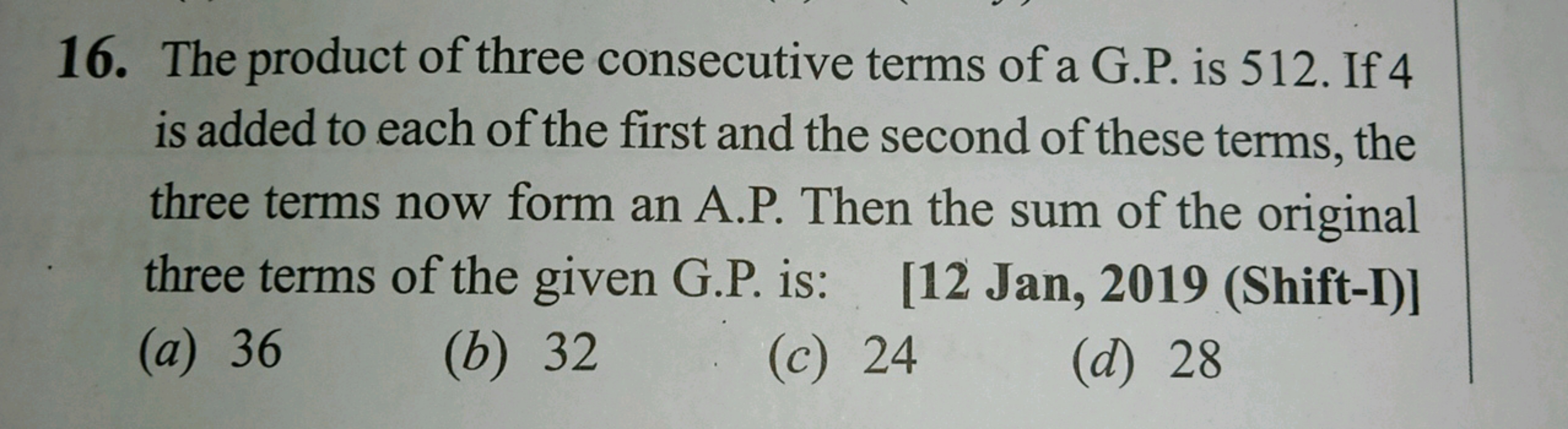 16. The product of three consecutive terms of a G.P. is 512. If 4
is a