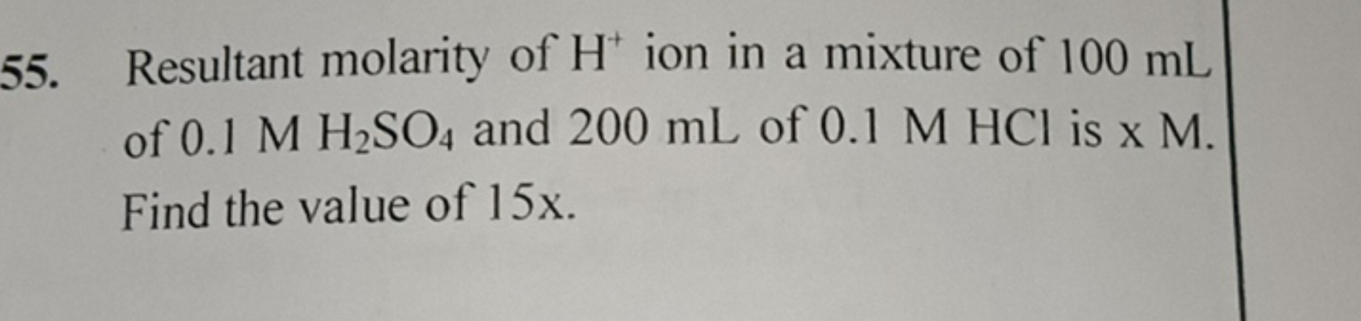 55. Resultant molarity of H+ion in a mixture of 100 mL of 0.1MH2​SO4​ 