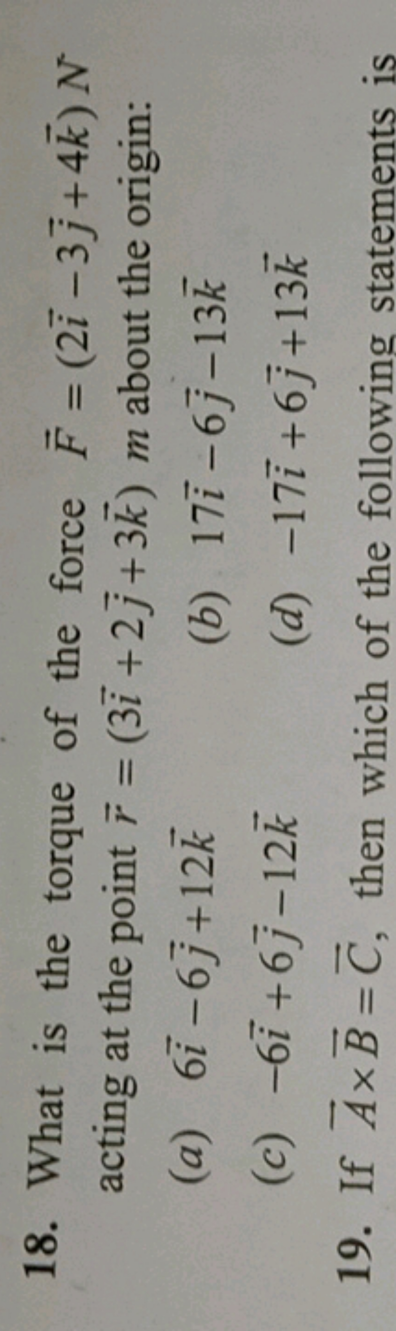 18. What is the torque of the force F=(2i−3j​+4k)N acting at the point