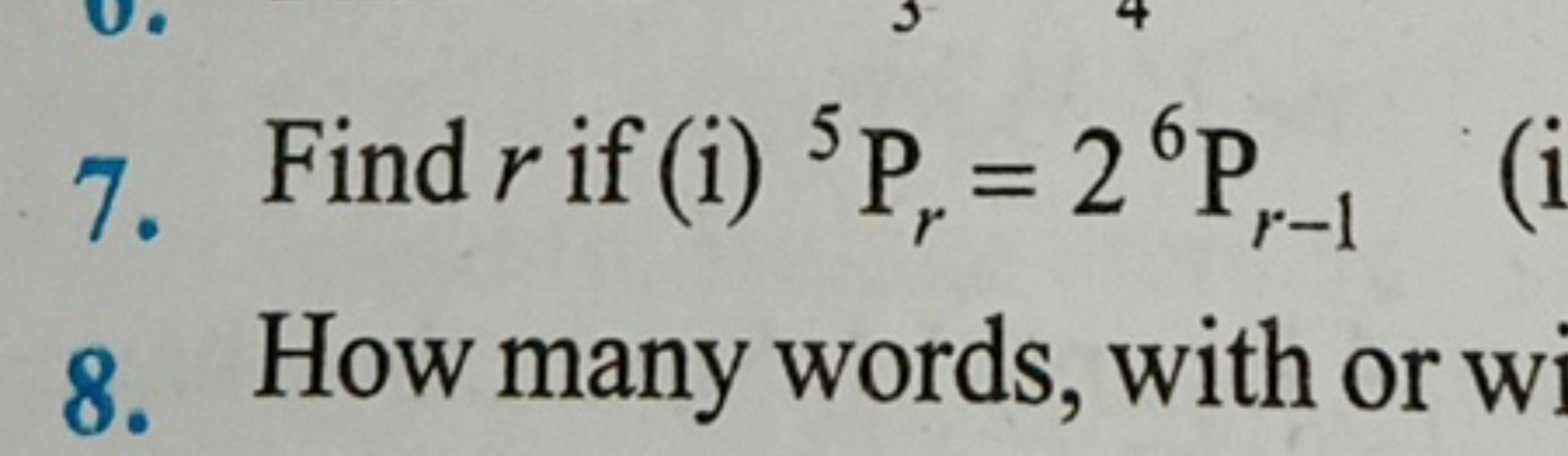 7. Find r if (i) 5Pr​=26Pr−1​
8. How many words, with or wi