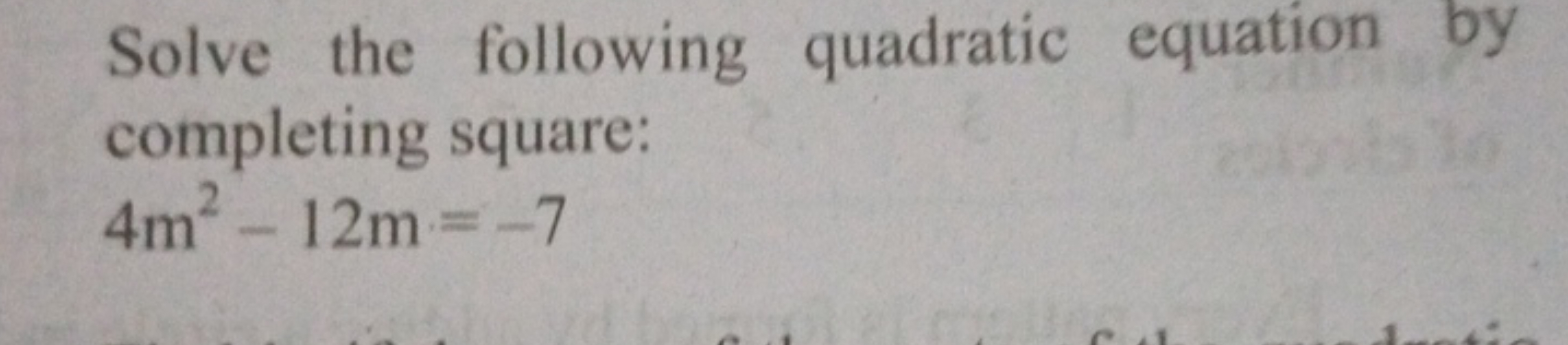 Solve the following quadratic equation by
completing square:
4m² - 12m