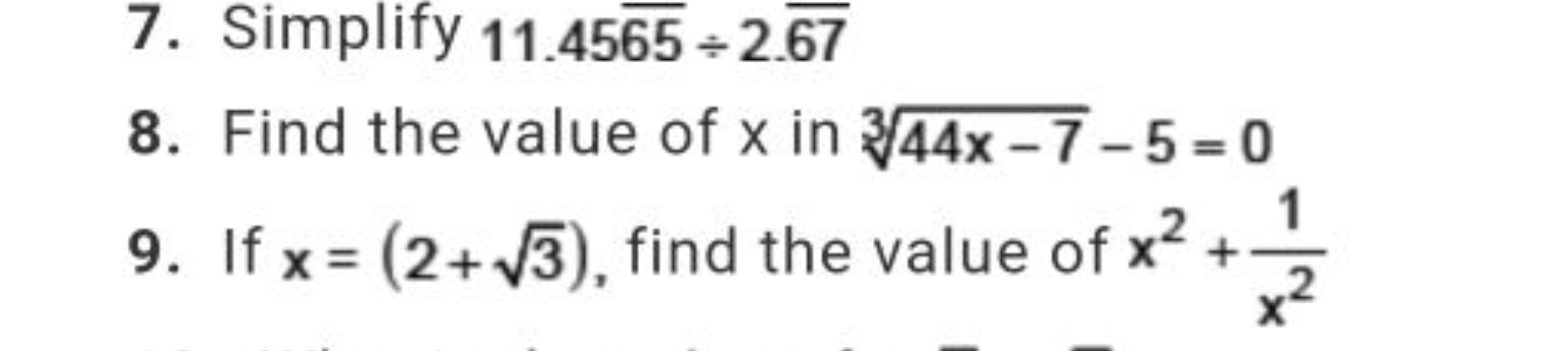 7. Simplify 11.4565÷2.67
8. Find the value of x in 344x−7​−5=0
9. If x