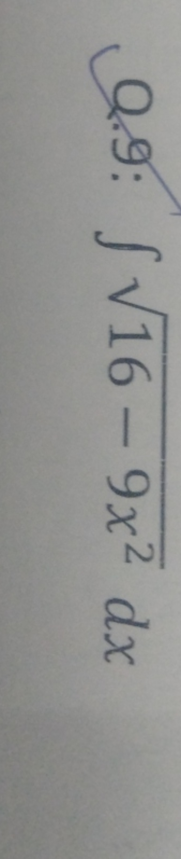 Q.9: ∫16−9x2​dx