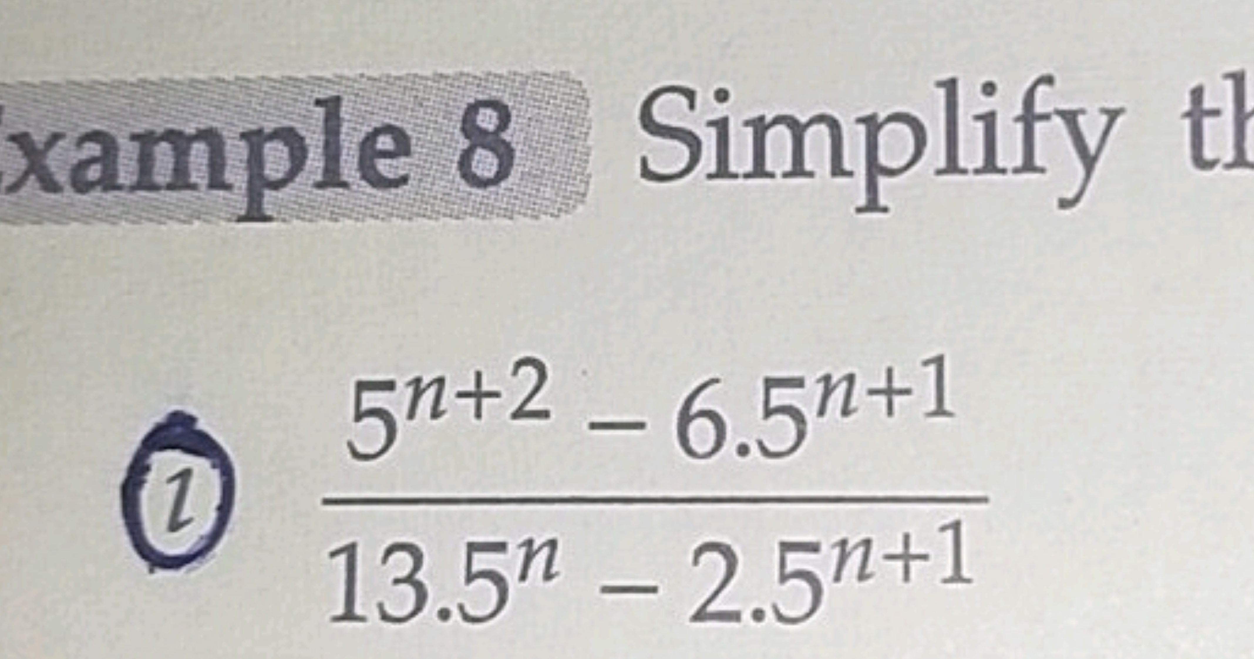 xample 8 Simplify th
5n+2 - 6.5n+1
13.5" - 2.5n+1