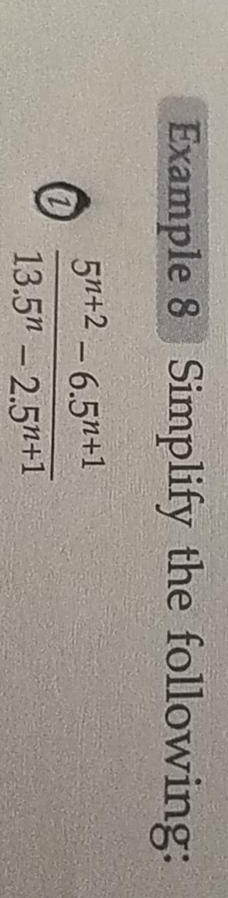 Example 8 Simplify the following:
(1) 13.5n−2.5n+15n+2−6.5n+1​