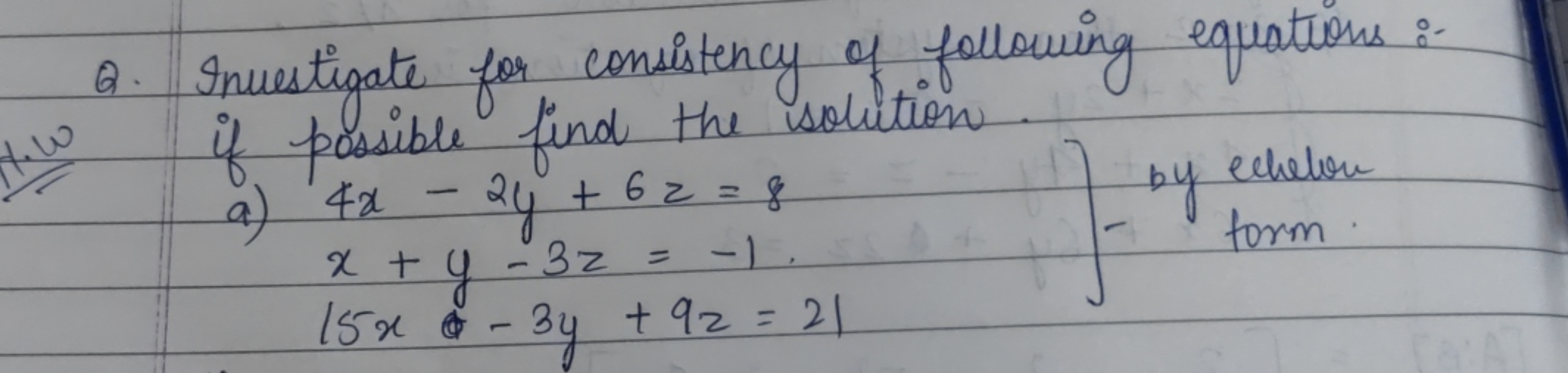 Q. Inues
Investigate for consistency of following equations :-
How if 