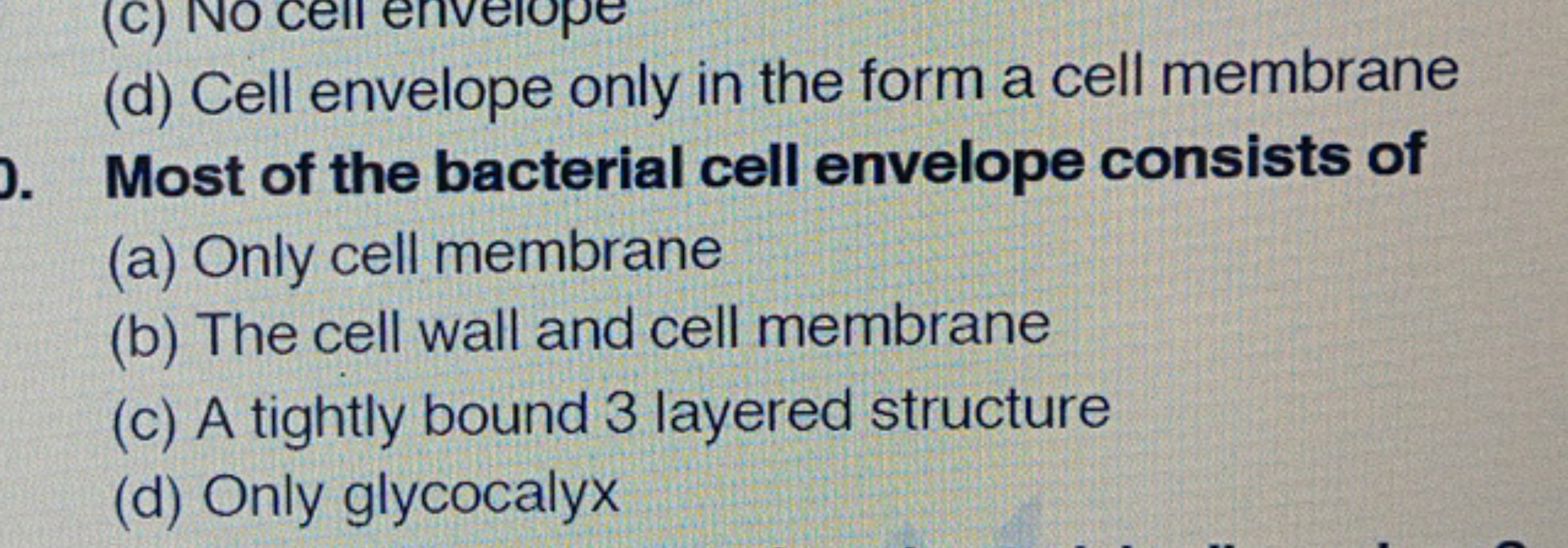 (d) Cell envelope only in the form a cell membrane Most of the bacteri