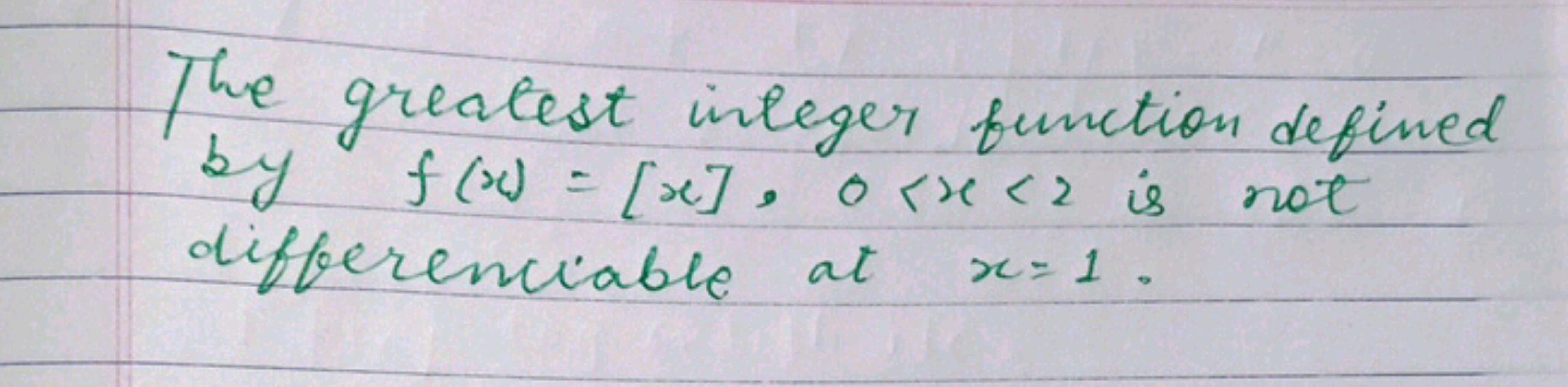 The greatest integer function defined by f(x)=[x], o x=1.