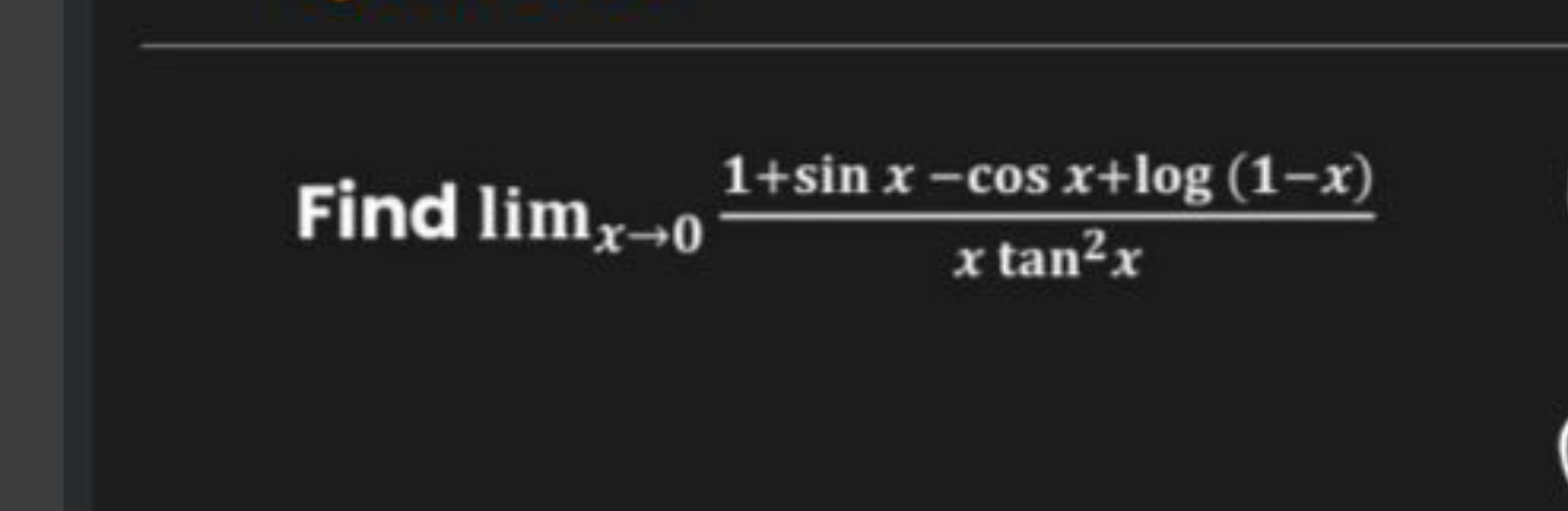 Find limx→0​xtan2x1+sinx−cosx+log(1−x)​