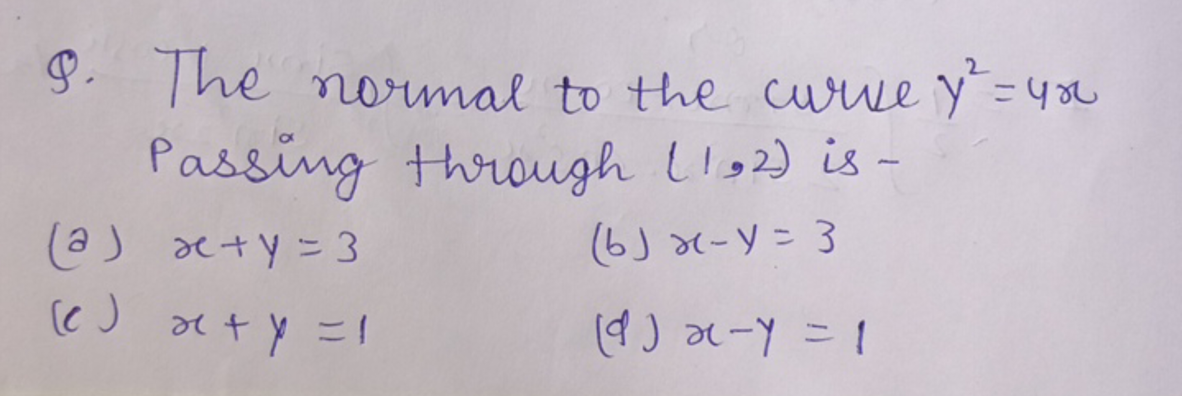 Q. The normal to the curve y2=4x Passing through (1,2) is -
(a) x+y=3
