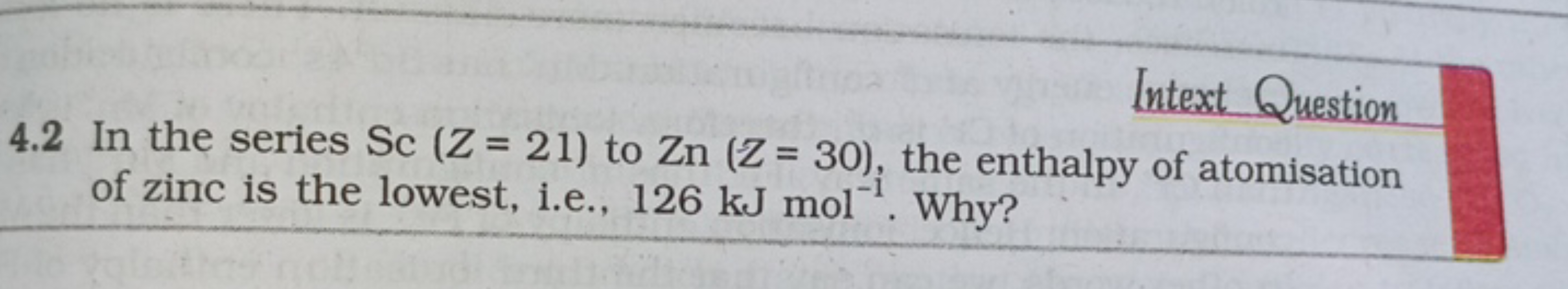 Intext Question
4.2 In the series Sc(Z=21) to Zn(Z=30), the enthalpy o