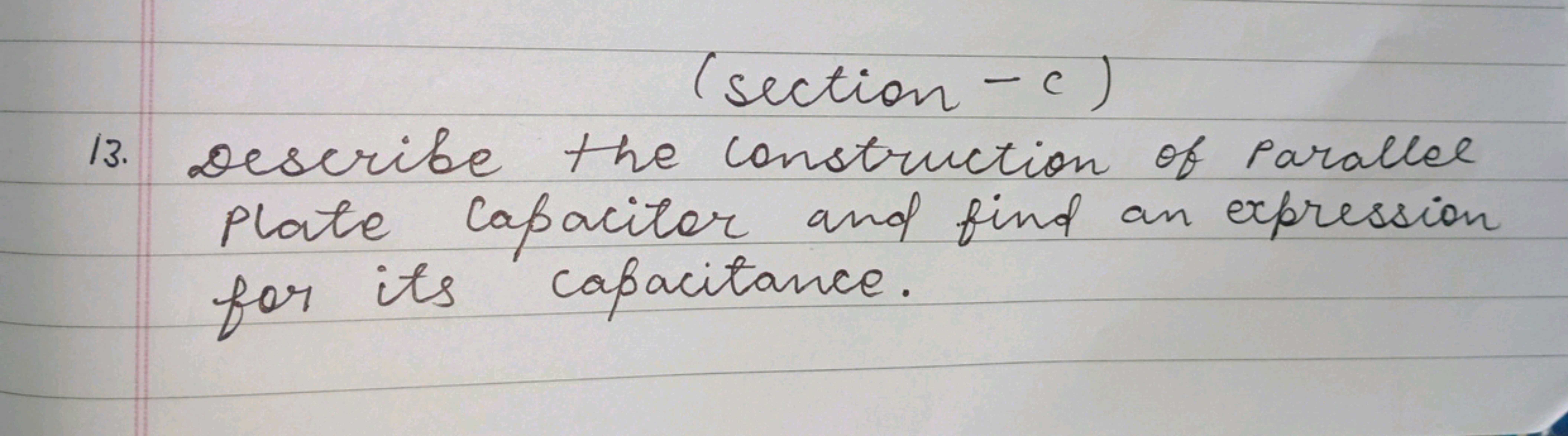 (section - c)
13. Describe the construction of parallel Plate capacito