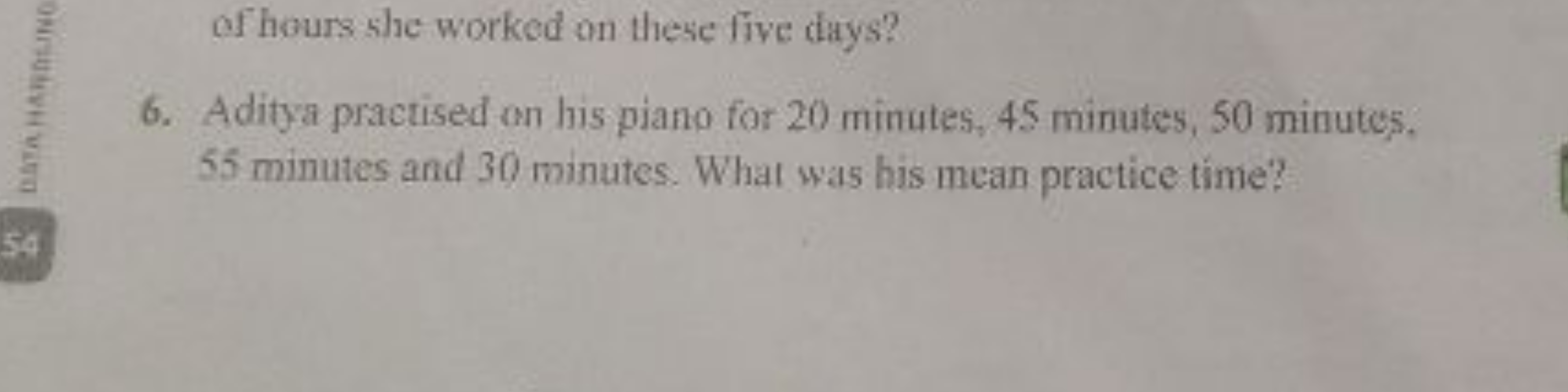 of hours she worked on these five days?
6. Aditya practised on his pia