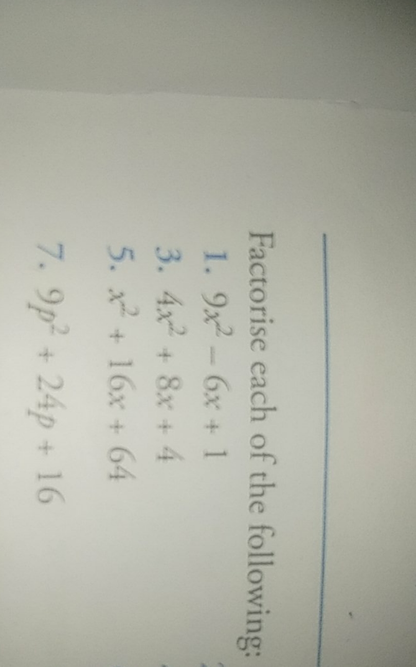 Factorise each of the following:
1. 9x2−6x+1
3. 4x2+8x+4
5. x2+16x+64
