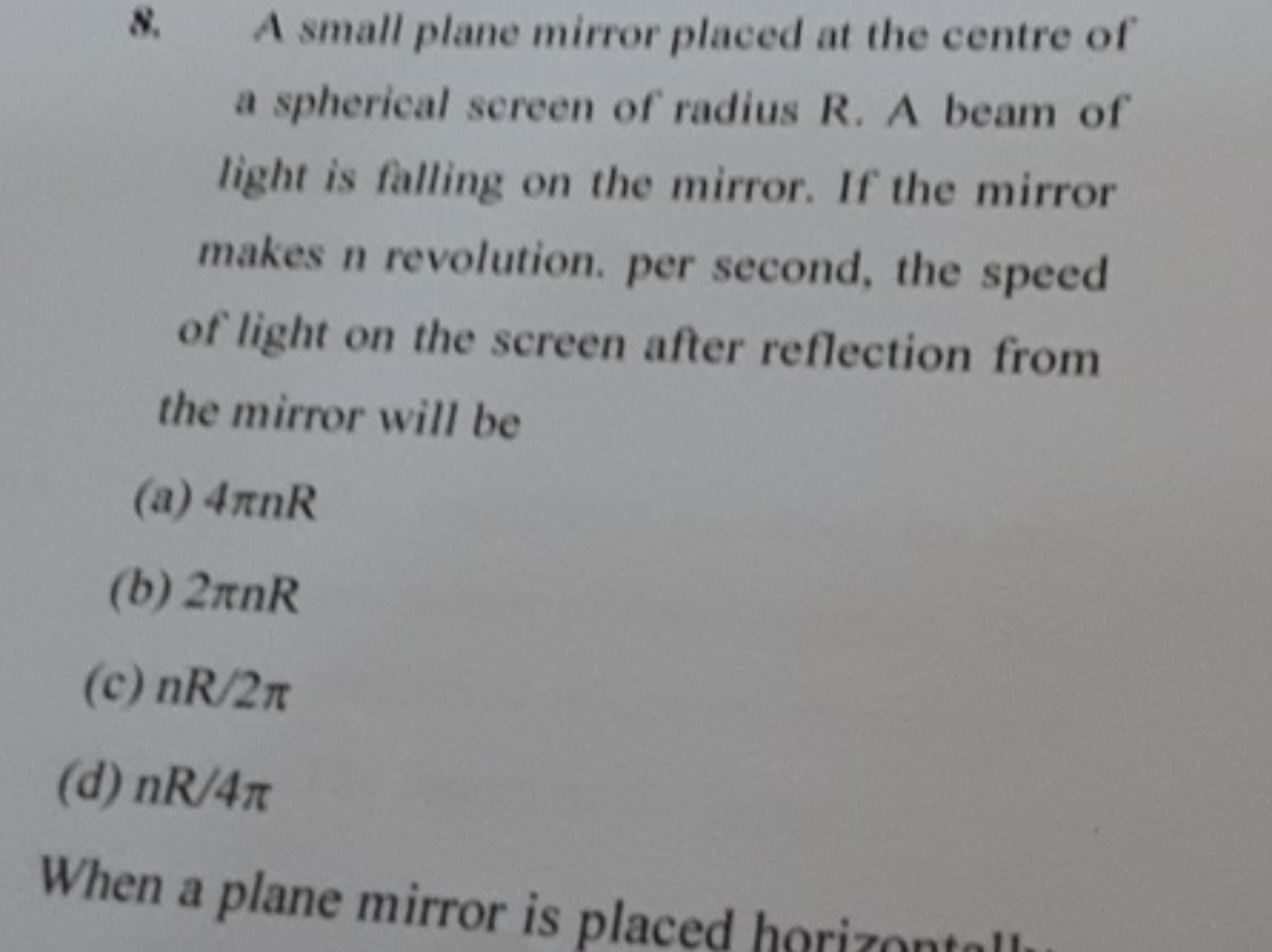 8. A small plane mirror placed at the centre of a spherical screen of 