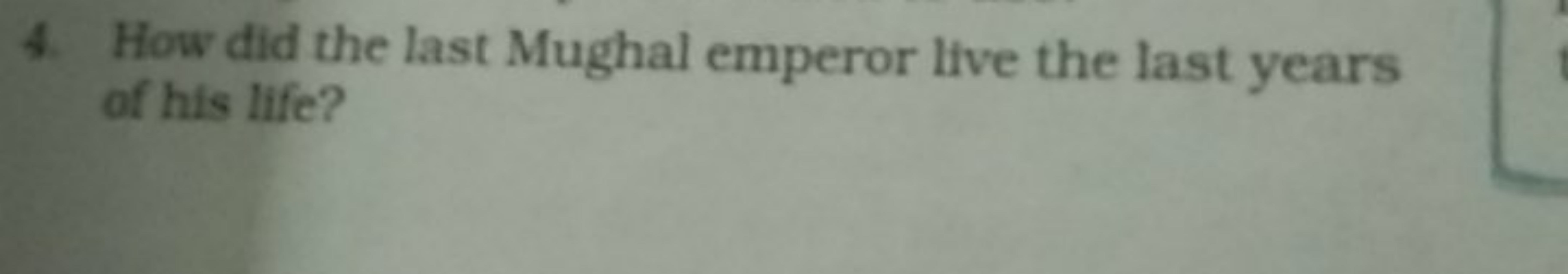 4. How did the last Mughal emperor live the last years of his life?