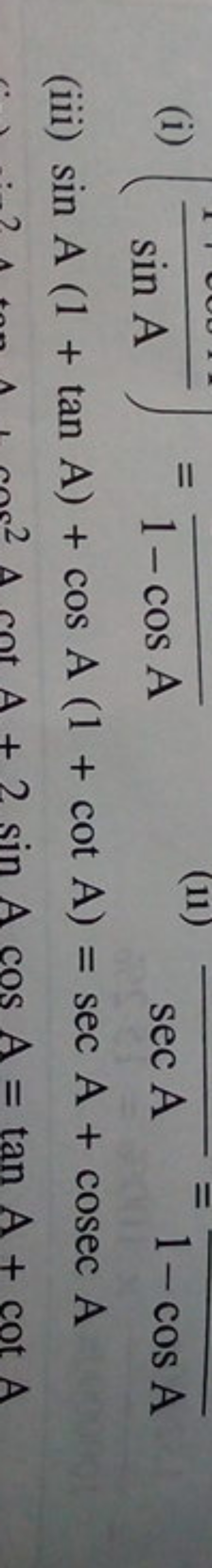 
(11) secA=1−cosA​
(iii) sinA(1+tanA)+cosA(1+cotA)=secA+cosecA