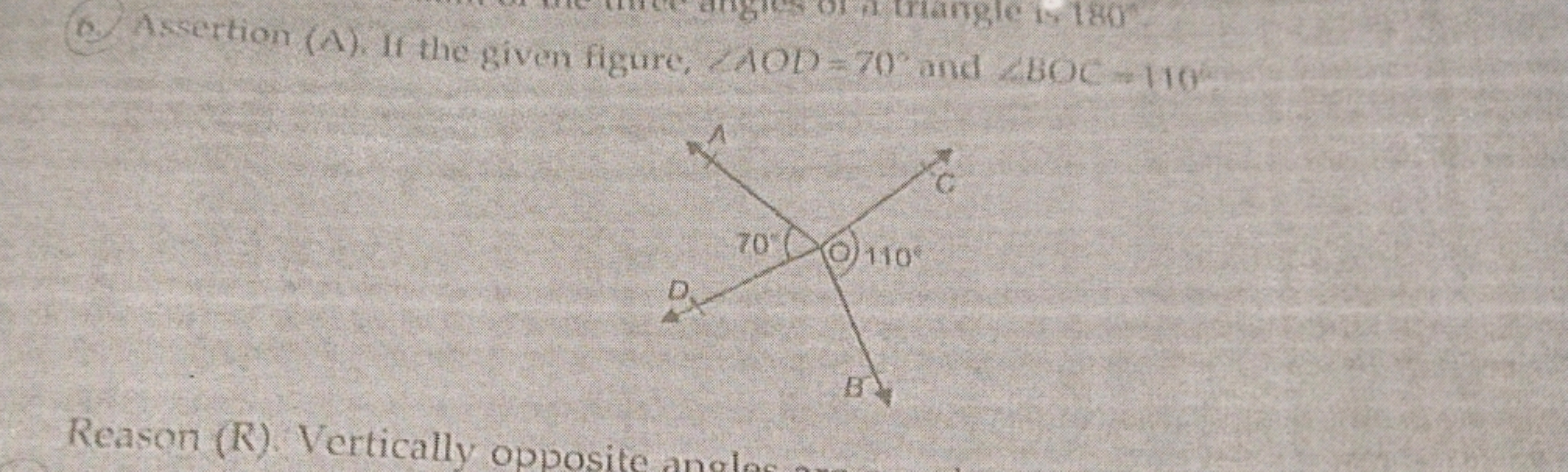 6. Assertion (A). If the given figure, ∠AOD=70∘ and ∠BOC=110∘