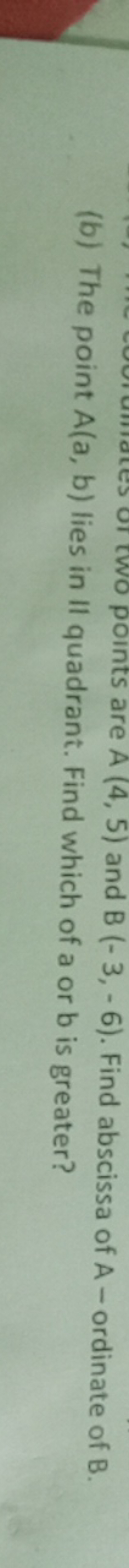 (b) The point A(a,b) lies in II quadrant. Find which of a or b is grea