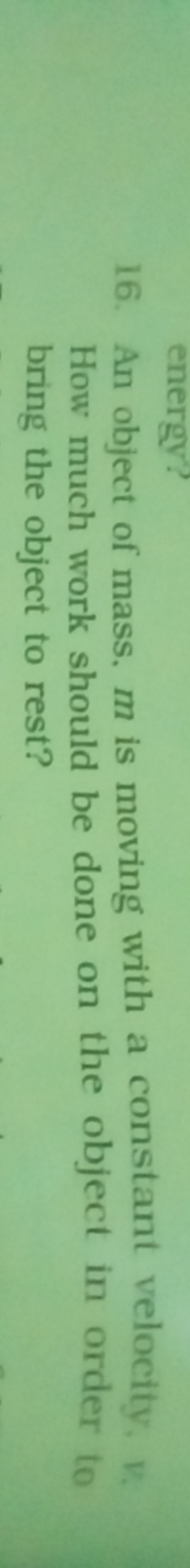 16. An object of mass. m is moving with a constant velocity, v. How mu