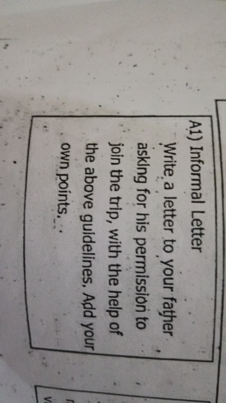 A1) Informal Letter Write a letter to your father asking for his permi