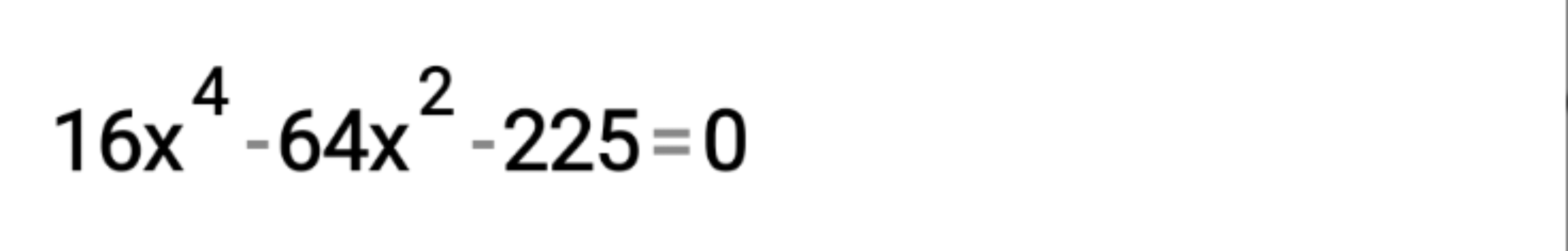 16x4−64x2−225=0