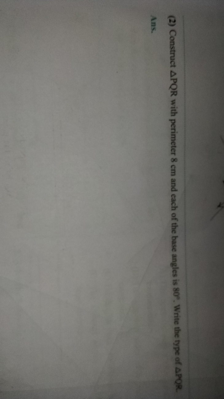 (2) Construct △PQR with perimeter 8 cm and each of the base angles is 