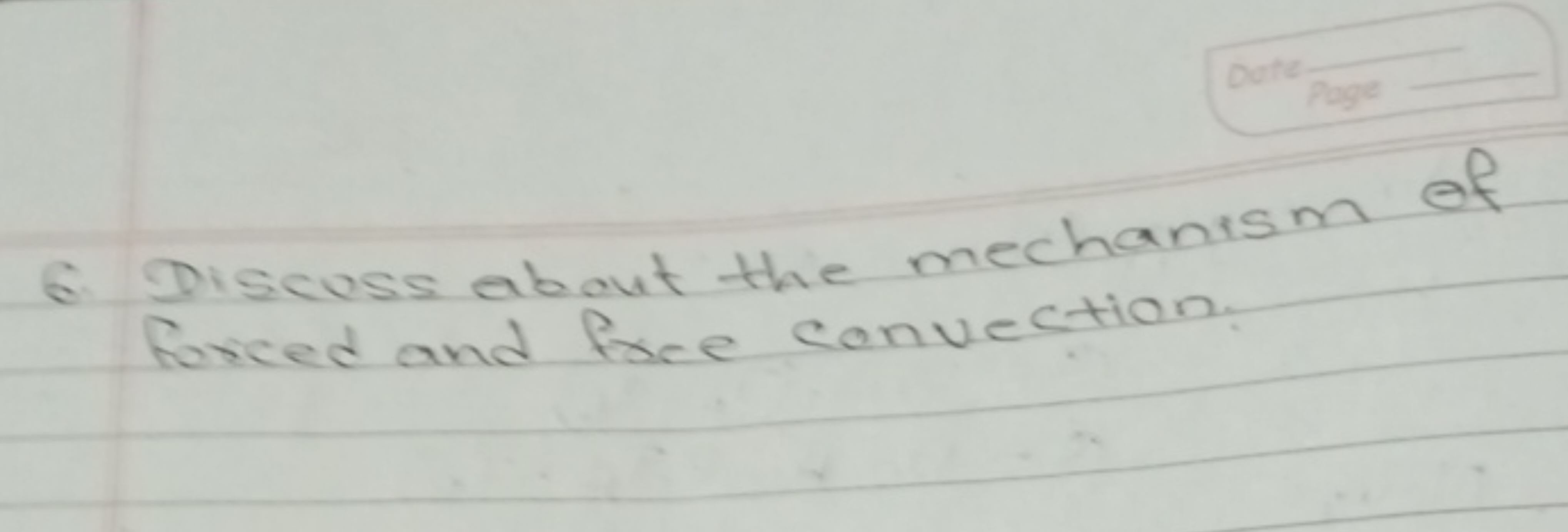 6. Discuss about the mechanism of forced and fare convection.