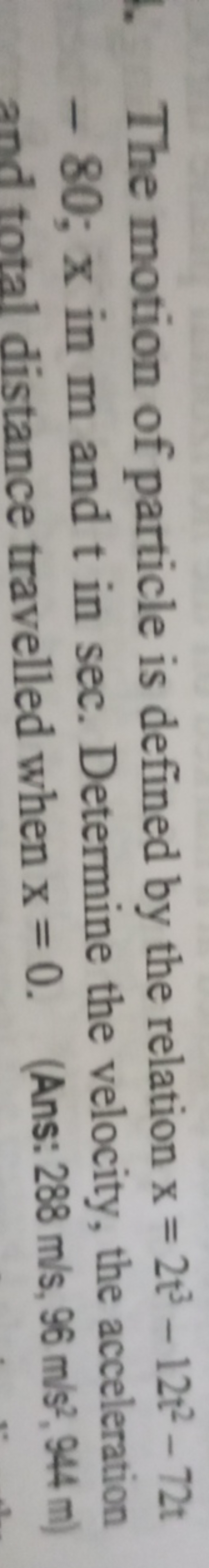 The motion of particle is defined by the relation x=2t3−12t2−72t −80;x