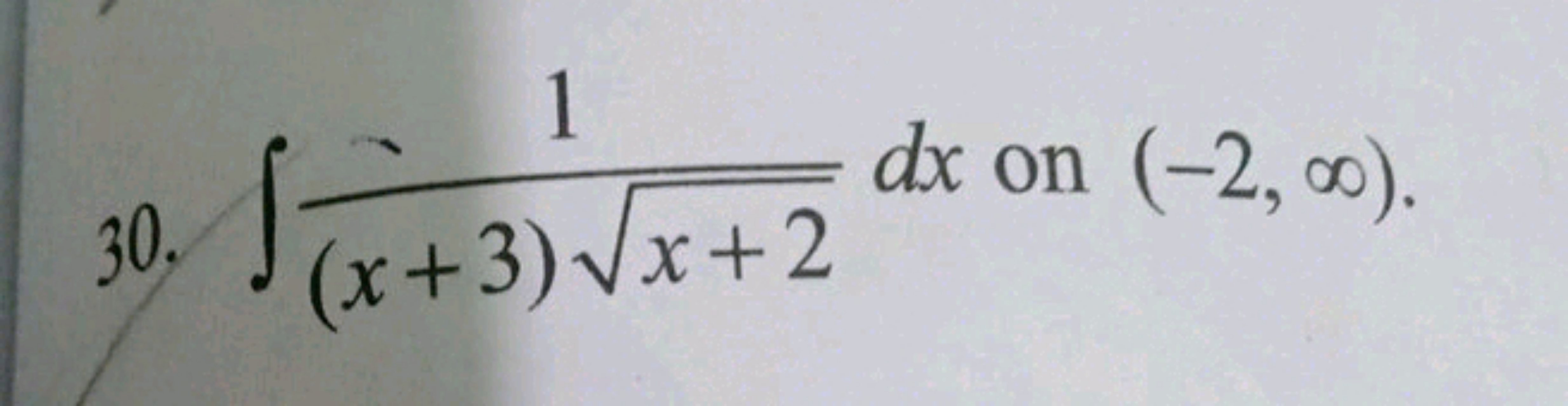 30. ∫(x+3)x+2​1​dx on (−2,∞).