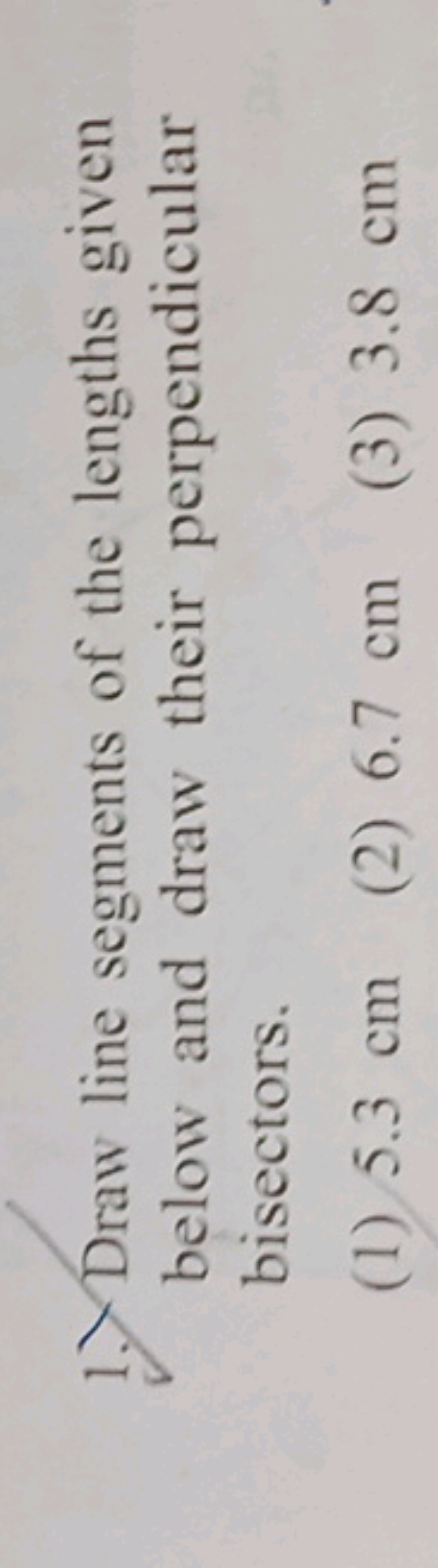 1.) Draw line segments of the lengths given below and draw their perpe