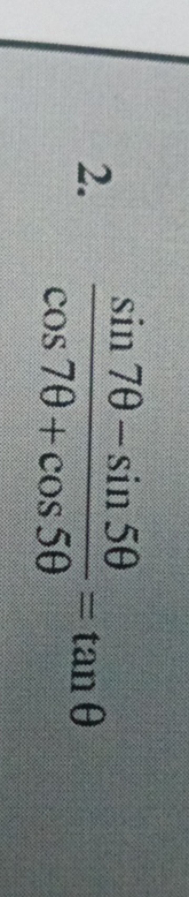 2. cos7θ+cos5θsin7θ−sin5θ​=tanθ