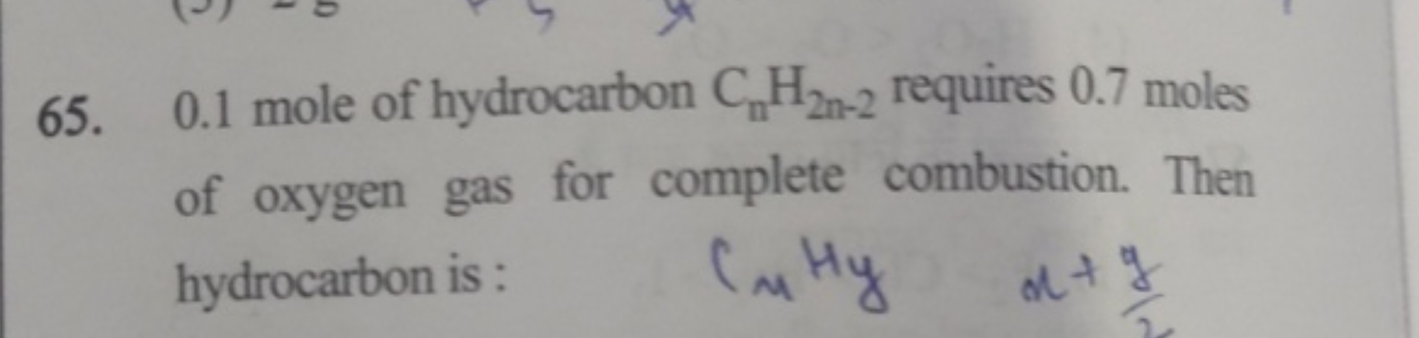 65. 0.1 mole of hydrocarbon Cn​H2n−2​ requires 0.7 moles of oxygen gas