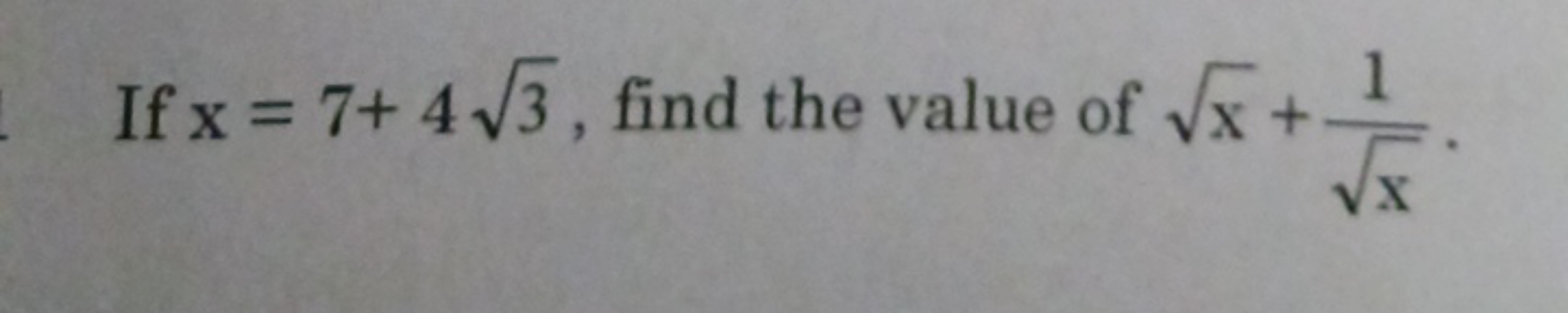 If x=7+43​, find the value of x​+x​1​.