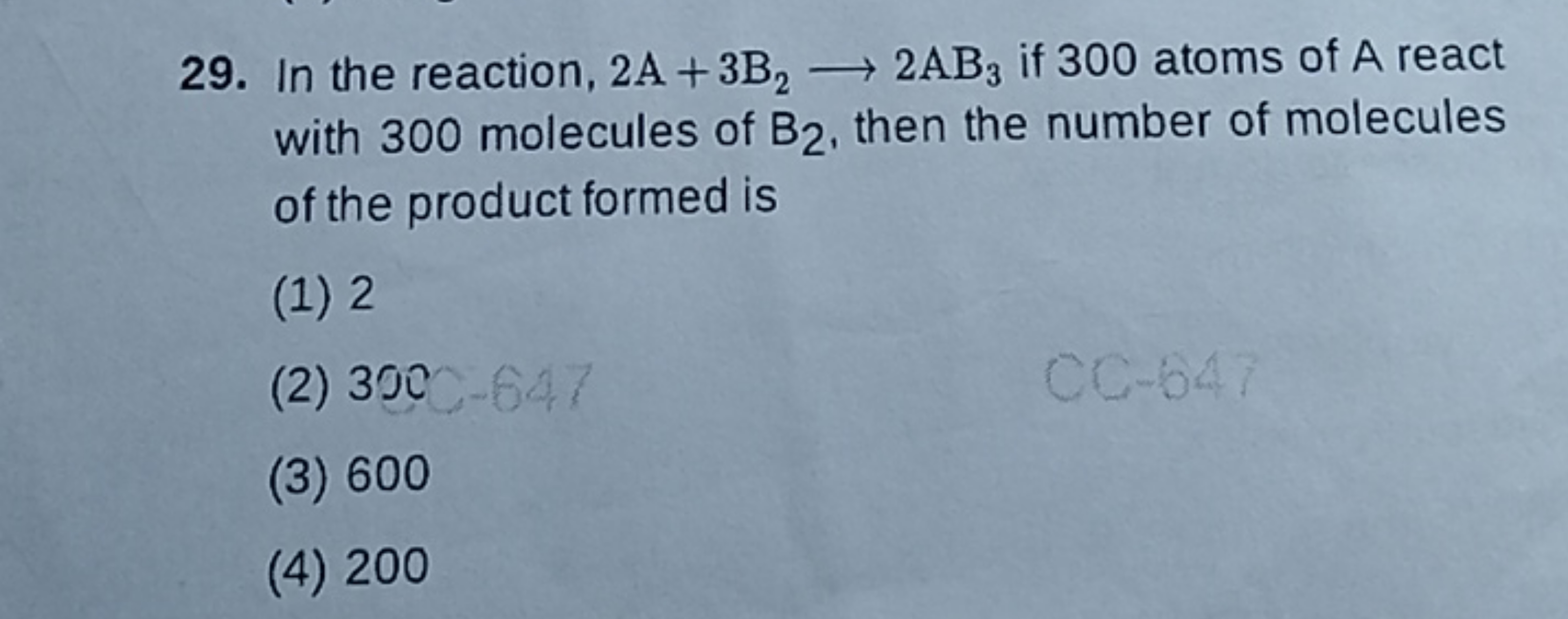 29. In the reaction, 2 A+3 B2​⟶2AB3​ if 300 atoms of A react with 300 