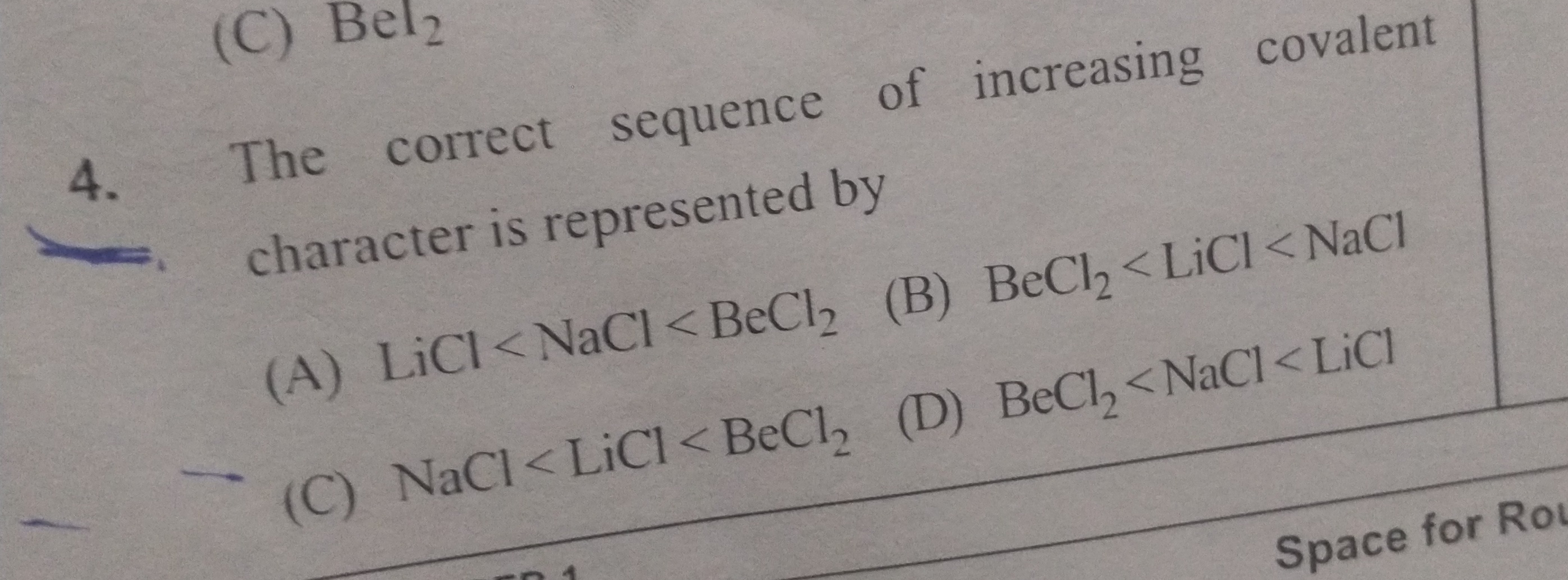 4. The correct sequence of increasing covalent character is represente