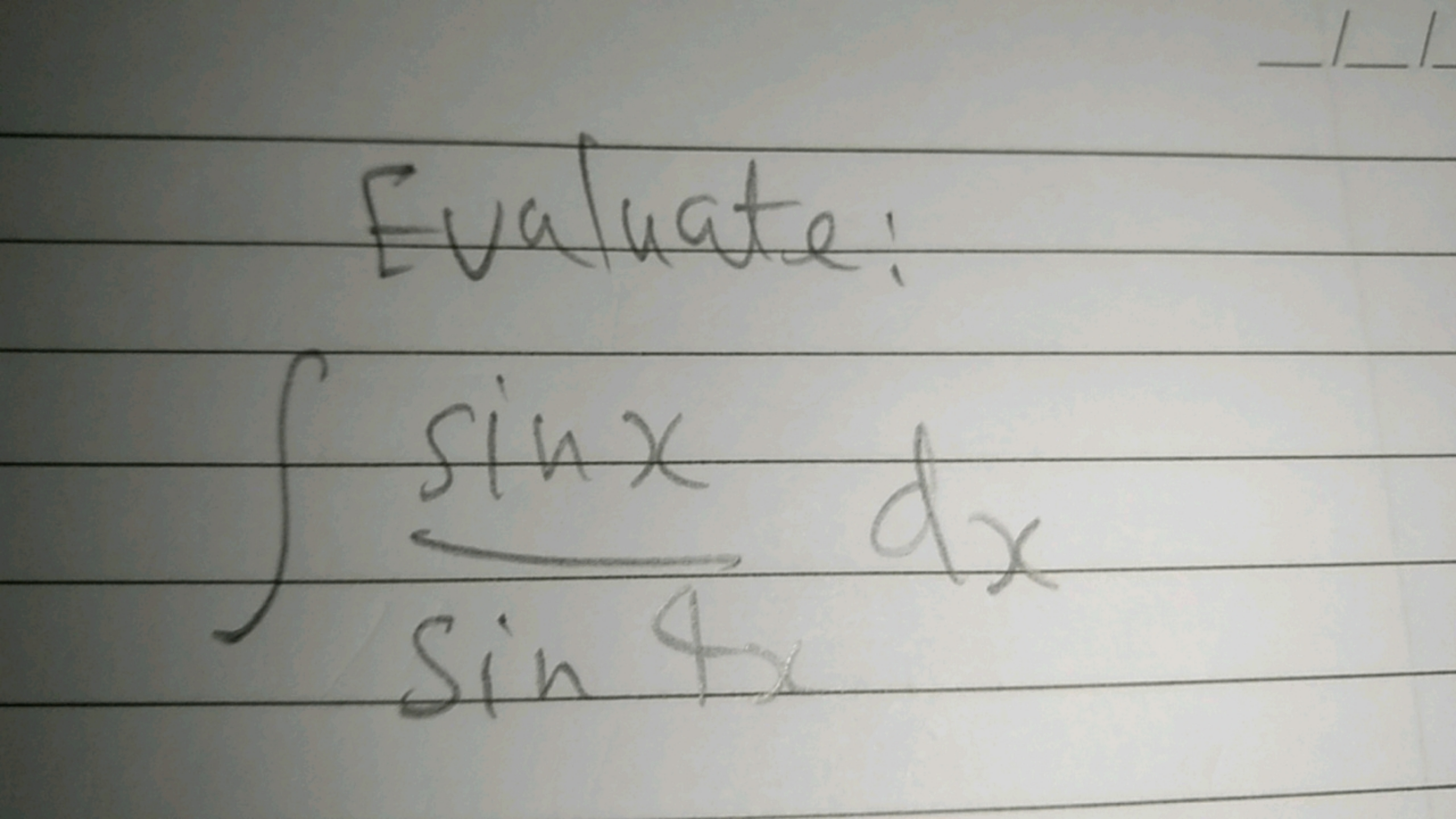 Evaluate:
∫sin4xsinx​dx