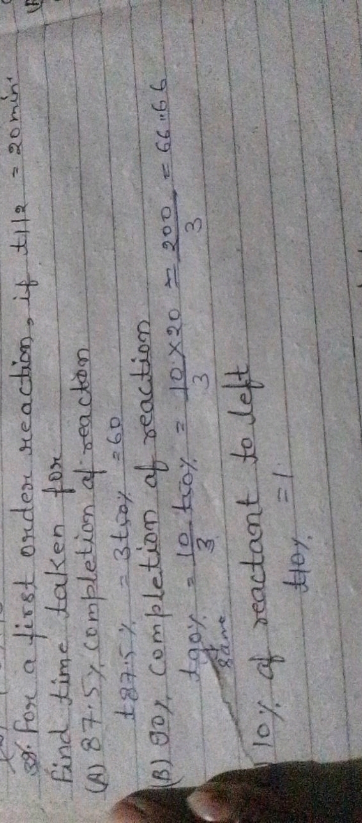 39. For a first order reaction, if t t12=20 min. find time taken for
(