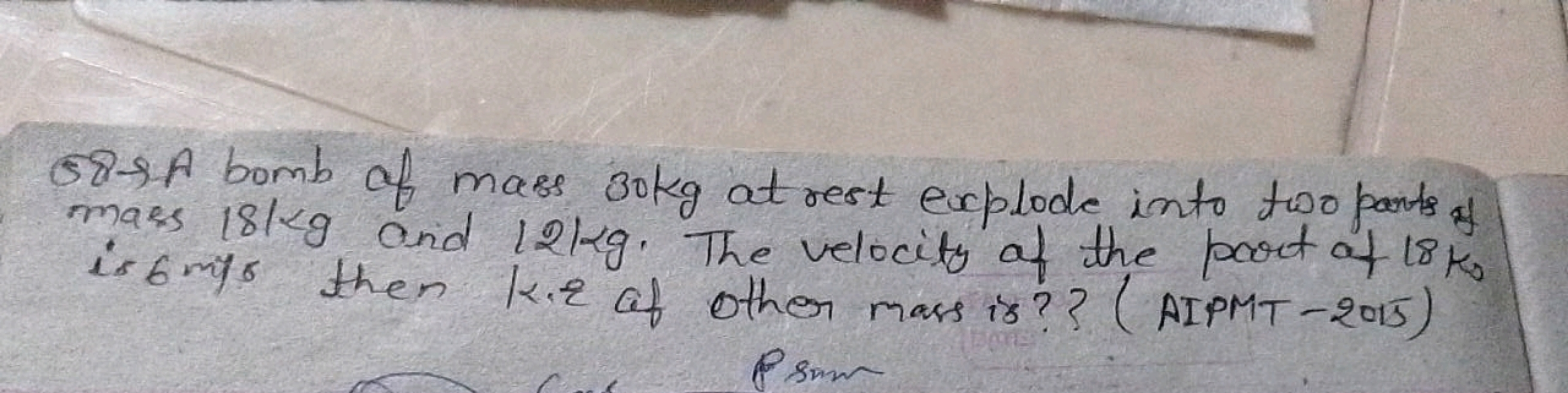 58-A bomb of mass 30 kg at rest explode into two pants of mass 181 kg 