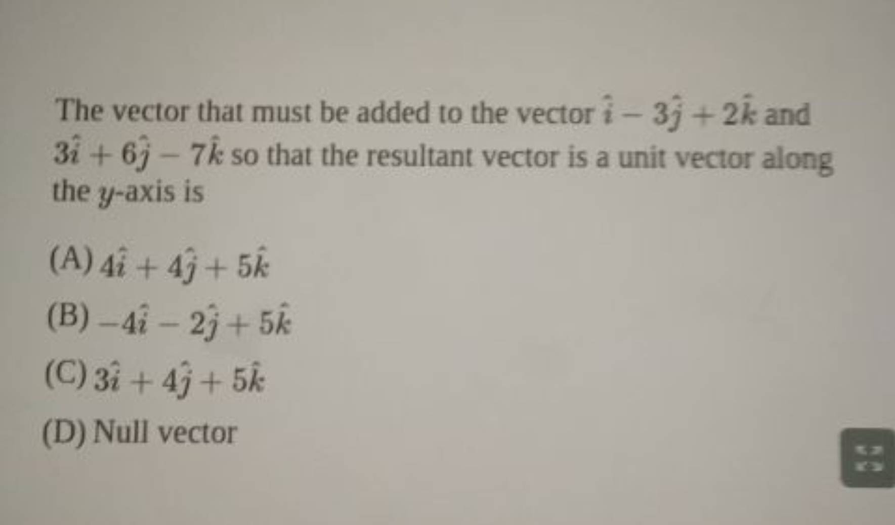 The vector that must be added to the vector i^−3j^​+2k^ and 3i^+6j^​−7