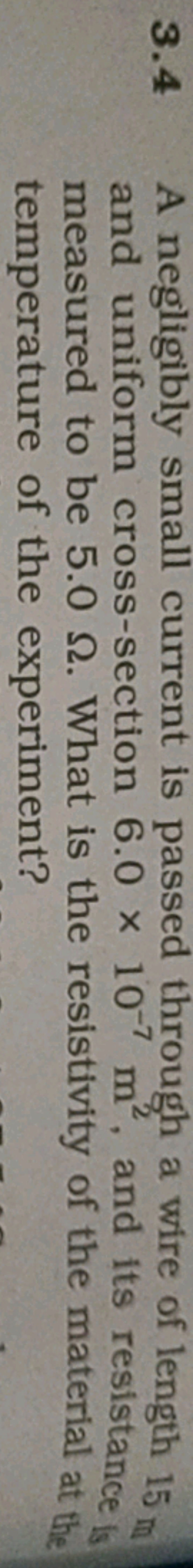 3.4 A negligibly small current is passed through a wire of length 15 m