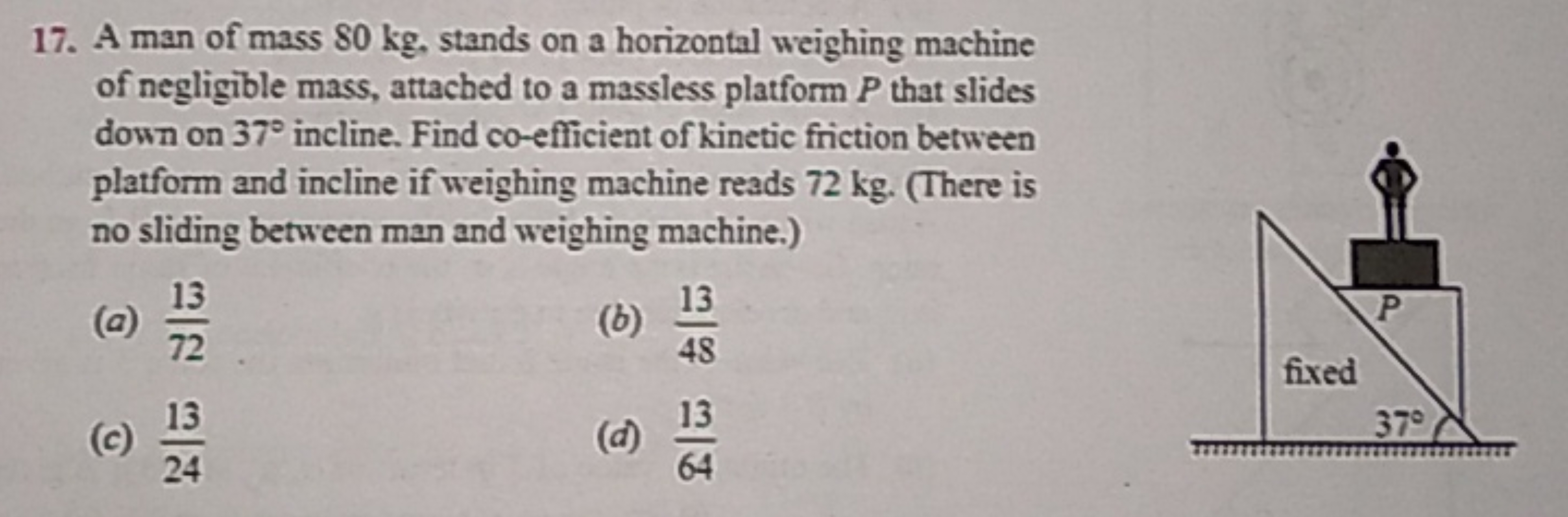 17. A man of mass 80 kg , stands on a horizontal weighing machine of n