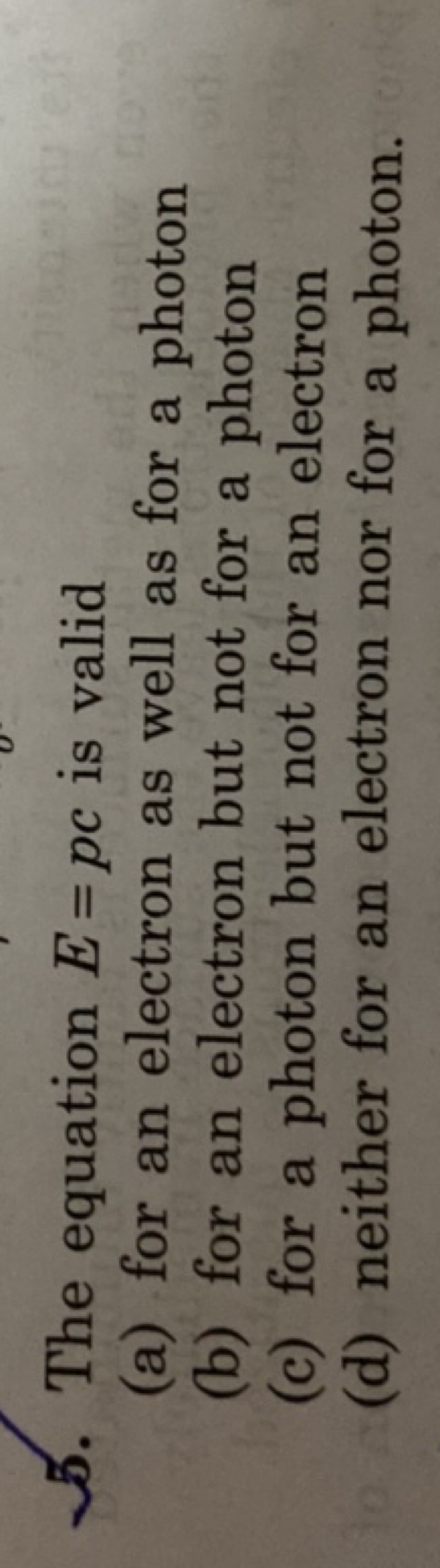 5. The equation E=pc is valid
(a) for an electron as well as for a pho